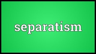 Separatism Meaning