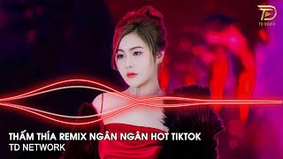 Thấm Thía Remix Ngân Ngân ~ Đừng Buồn Em Nghe Anh Ơi Vì Phải Để Em Hay Nghĩ Suy Remix Hot Tiktok