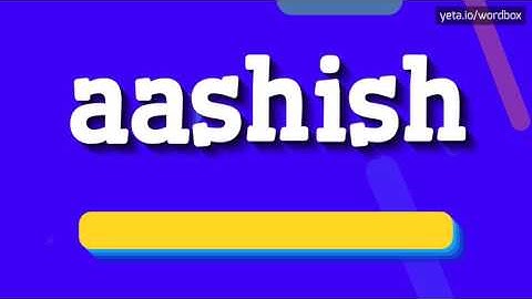 AASHISH - HOW TO PRONOUNCE IT!?