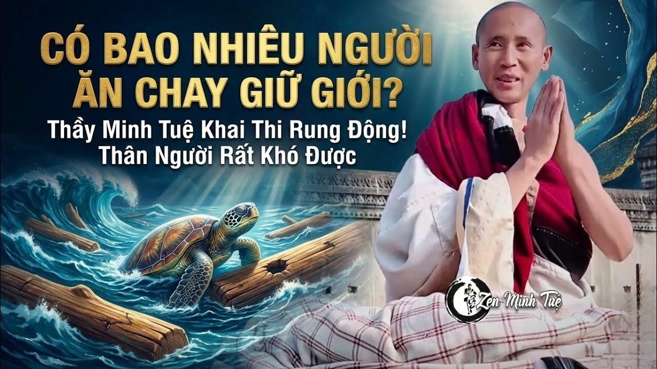 Rung Động! Thầy Minh Tuệ Khai Thị Thân Người Rất Khó Được 