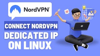 How to Connect to Your NordVPN Dedicated IP on Linux (Terminal Guide)