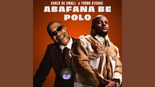 Kabza De Small & Young Stunna - Abafana Be Polo( Audio)