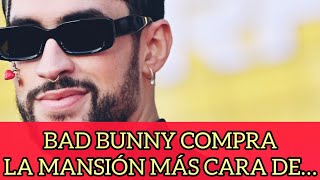 ATENCIÓN! BAD BUNNY COMPRA MANSION MÁS CARA DEL GENERÓ 😨