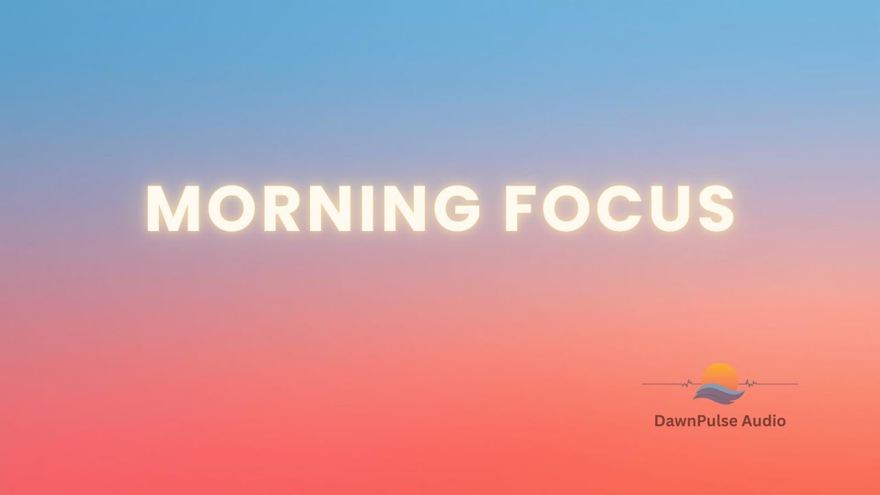 Morning Focus — Morning Energy Music (60–90 Min) | Deep Work • Study • Clarity