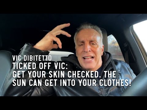 Ticked Off Vic: Get your skin checked. The sun can get into your clothes!