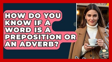 How Do You Know If A Word Is A Preposition Or An Adverb? - Lexicon Lounge