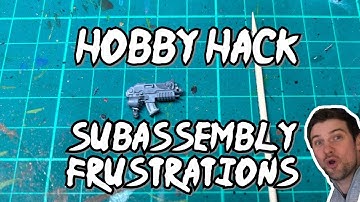 Hobby Hack 2 - Sub-Assembly Frustrations