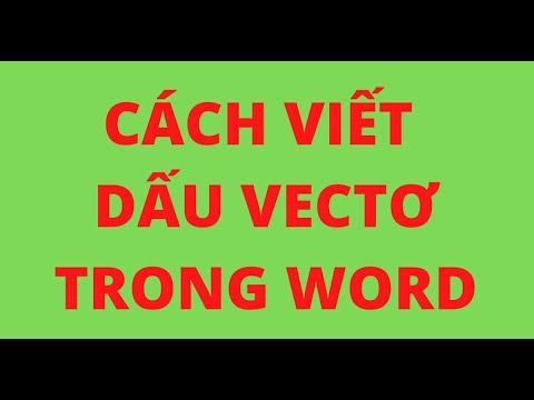 CÁCH VIẾT DẤU VECTƠ TRONG WORD