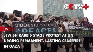 Jewish Rabbis Stage Protest at UN, Urging Permanent, Lasting Ceasefire in Gaza