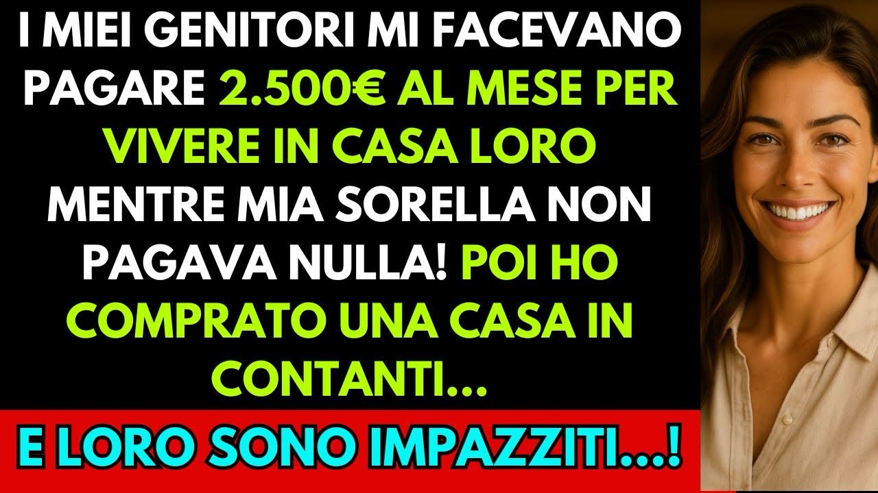 I Miei Genitori Mi Facevano Pagare l’Affitto Mentre Mia Sorella Viveva Gratis… Poi Ho Comprato Casa!