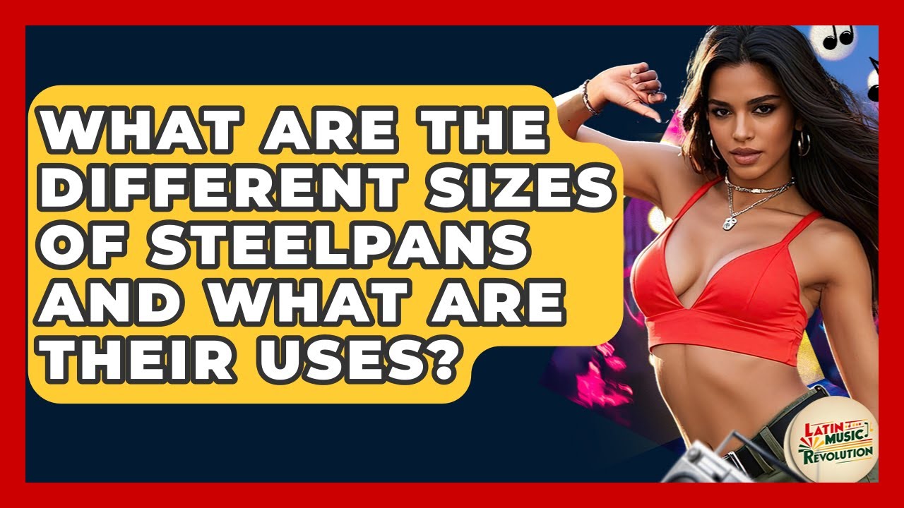 What Are The Different Sizes Of Steelpans And What Are Their Uses? - Latin Music Revolution
