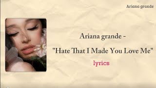 Ariana grande - "Hate That I Made You Love Me" Full lyrics 