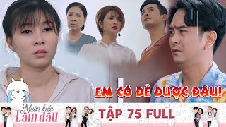 Muôn Kiểu Làm Dâu | Tập 75 Full: Cả nhà bàng hoàng khi nghe tin nàng dâu mắc bệnh vô sinh