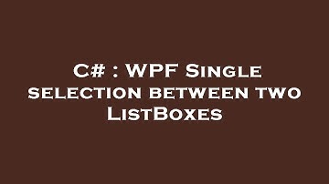 C# : WPF Single selection between two ListBoxes