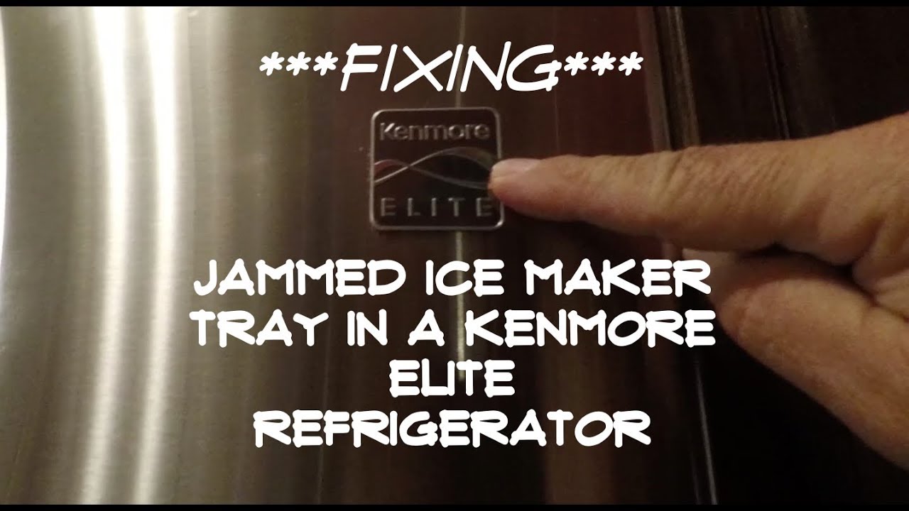 FIXING JAMMED ICE MAKER TRAY IN A KENMORE ELITE REFRIGERATOR - YouTube