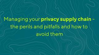 Managing your privacy supply chain - the perils and pitfalls and how to avoid them