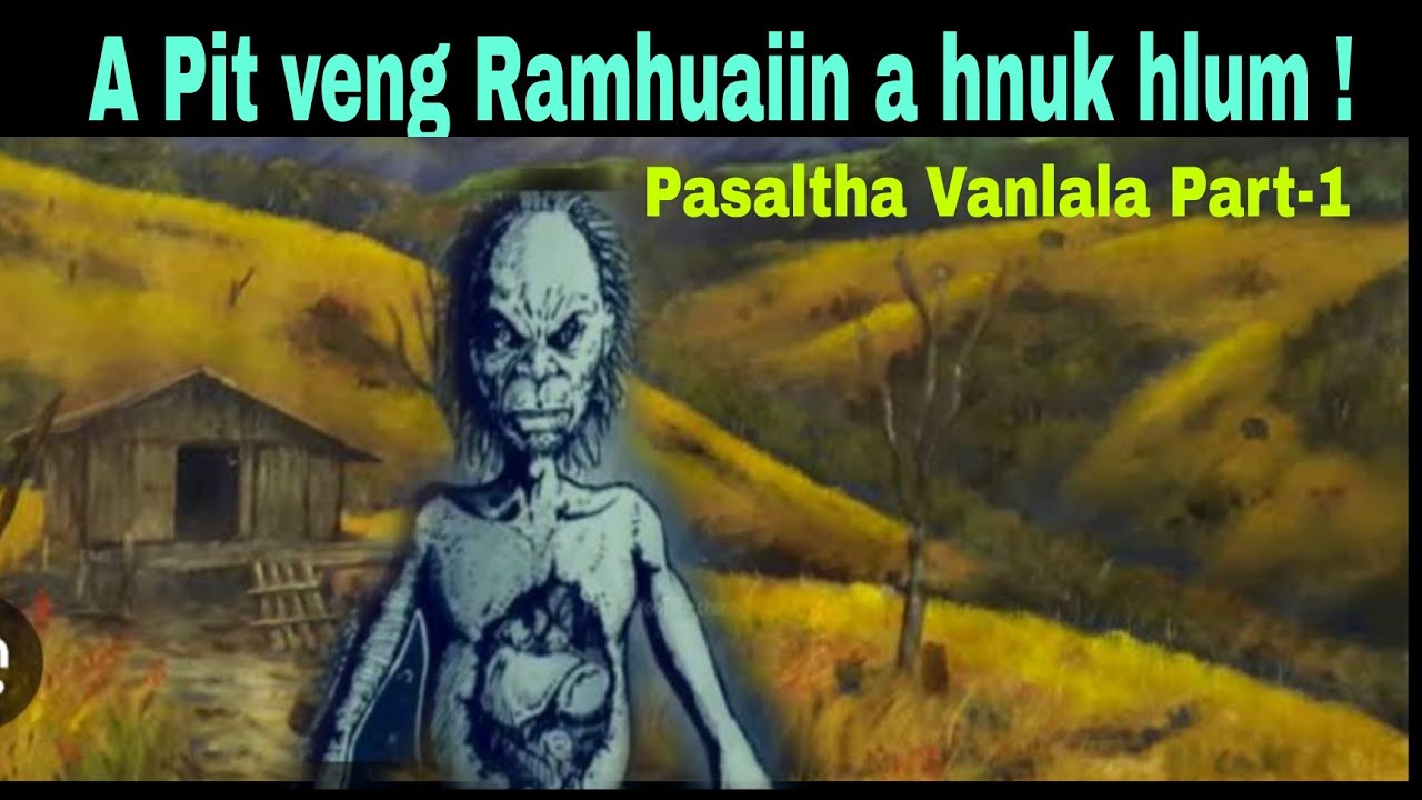 A Pit veng Ramhuaiin a hnuk hlum !! Pasaltha Vanlala kawmna Part-One Sailulak (re-ed) 