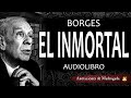 El inmortal - Jorge Luis Borges - Audiolibro Voz humana