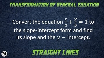 3 | Straight Lines | Transformation of General Equation in Different Standard Form