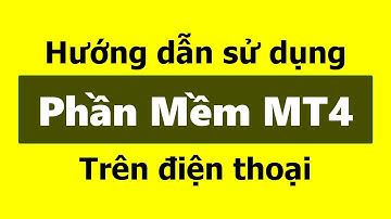 Hướng dẫn cách sử dụng Phần Mềm MT4 trên Điện Thoại (IOS, Android, Iphone, ...) - Giao Dịch Forex
