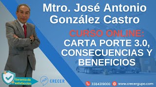 CURSO CARTA PORTE 3.0, CONSECUENCIAS Y BENEFICIOS  MTRO JOSE ANTONIO GONZALEZ