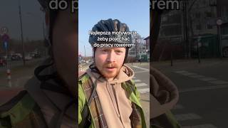 Najlepsza motywacja, żeby pojechać do pracy rowerem…