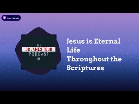 Jesus is Eternal Life Throughout the Scriptures - Romans 1, Part 3 - The James Tour Podcast