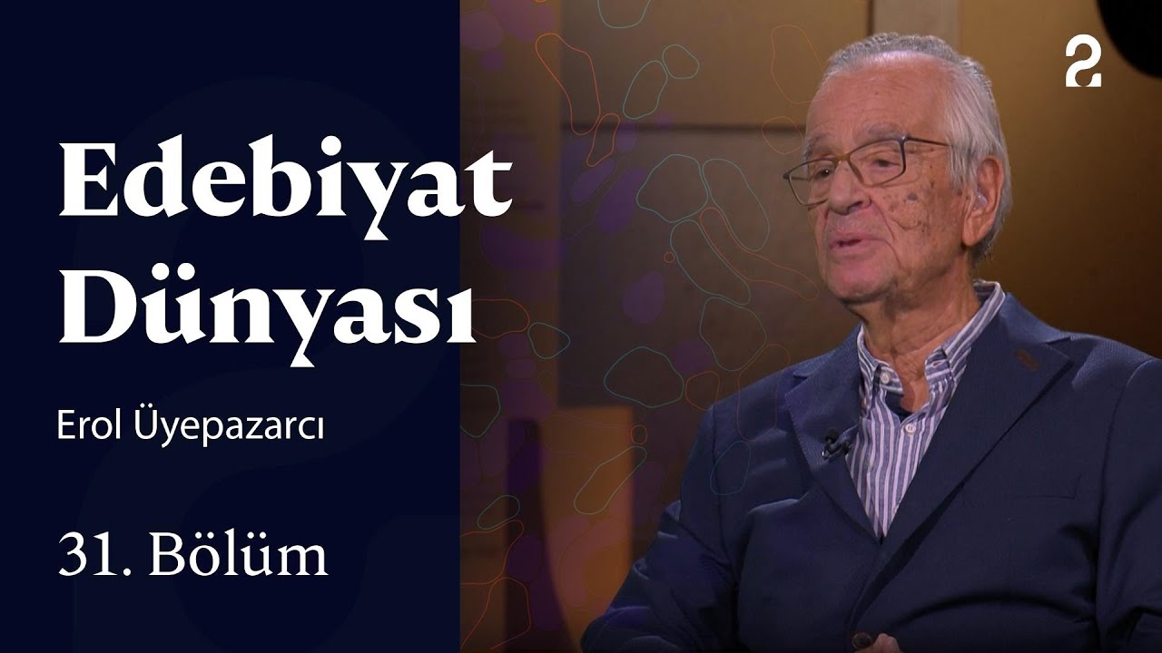 Erol Üyepazarcı | Edebiyat Dünyası | 31. Bölüm