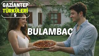 Gazi̇antep Türküleri̇ 5- Dolambaç Dolambaç