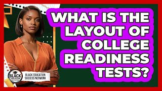 What Is The Layout Of College Readiness Tests?