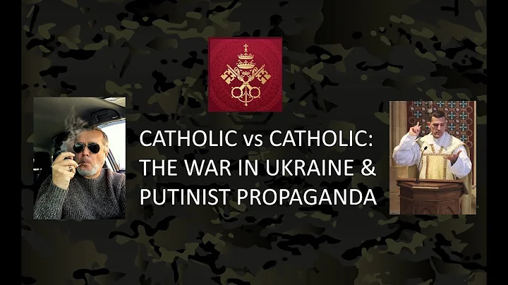 CATHOLIC vs CATHOLIC RE. THE WAR IN UKRAINE