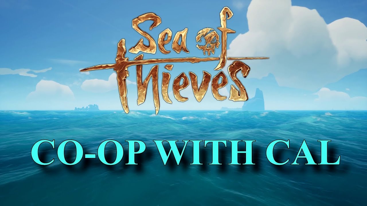 Sea of Thieves Coop With Cal Yikes! YouTube