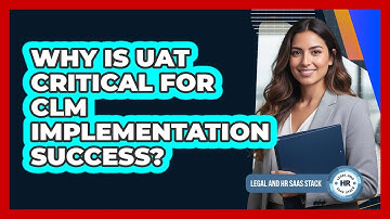 Why Is UAT Critical For CLM Implementation Success?