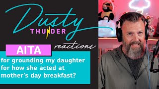 AITAH for grounding my daughter for how she acted at mother's day breakfast? Dusty Reacts!