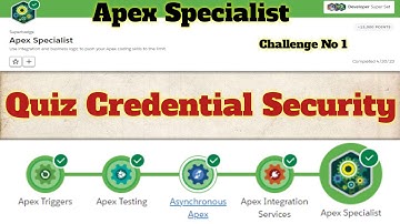 Quiz Credential Security || Apex Specialist || Superbadge || Challenge 1