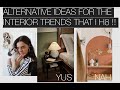 ALTERNATIVE IDEAS for the INTERIOR TRENDS that I H8