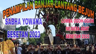 PENAMPILAN BANJAR LANTANG BEJUH DI LOMBA OGOH-OGOH SE-DESA ADAT SESETAN 2023(SABHA YOWANA SESETAN)