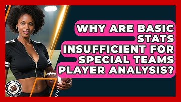 Why Are Basic Stats Insufficient For Special Teams Player Analysis? - Gridiron Data Digest