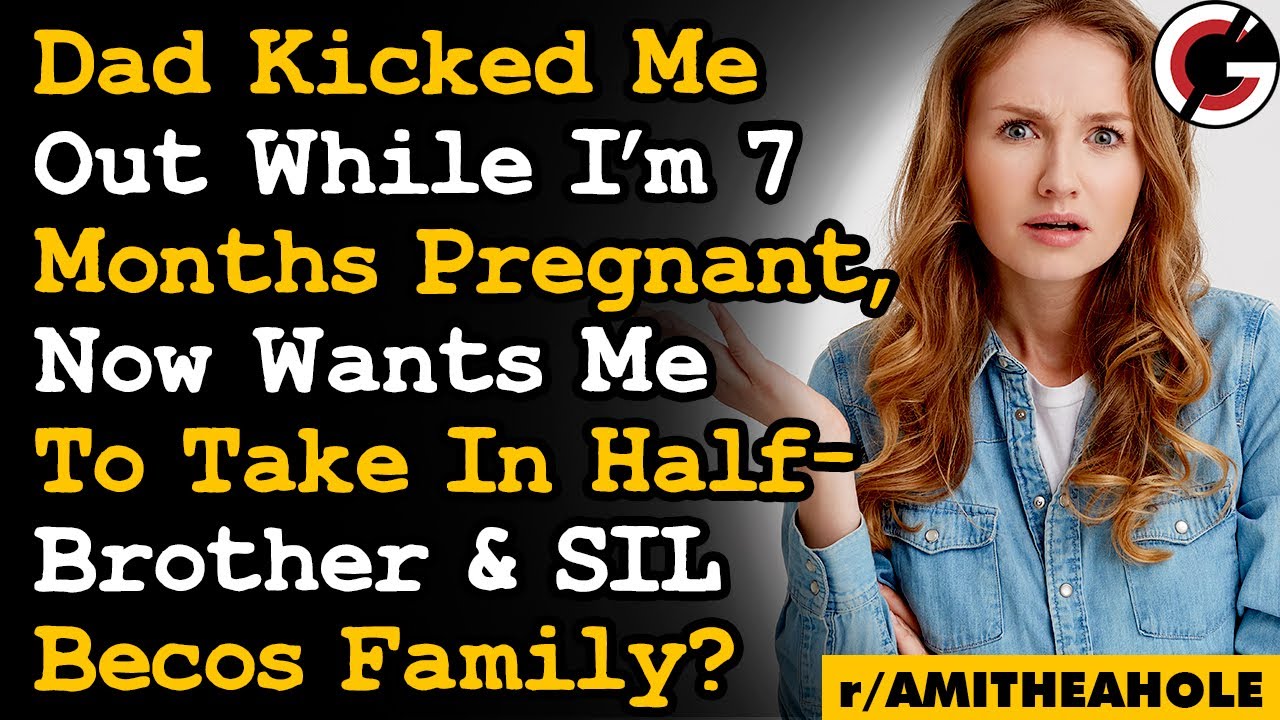 Dad/Stepmom Kicked Me Out When I Was 7 mons Pregnant, Now Wants Me To Take In My Half-Brother.. AITA