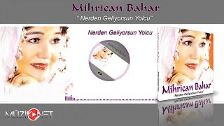 Mihrican Bahar - Nerden Geliyorsun Yolcu