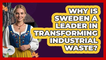 Why Is Sweden A Leader In Transforming Industrial Waste? - Unmapping Scandinavia