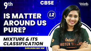 Is Matter Around Us Pure? L2 | Mixture and its classification | Class 9 Chemistry | Sanjana Ma'am