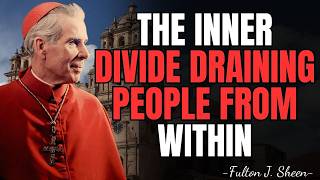 THE INNER DIVISION THAT WEARS PEOPLE DOWN FROM WITHIN | FULTON SHEEN