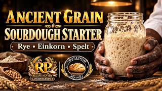 Ancient Grain Sourdough Starter: Rye, Einkorn, Spelt & Fresh-Milled Flour Explained