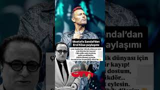 Mustafa Sandal'dan Erol Köse paylaşımı çok üzgünüm müzik dünyasından.. son dakika gündem haberler