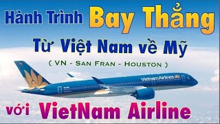 Hành Trình Bay Thẳng Từ Việt Nam Về Mỹ với VietNam Airline (Việt Nam - San Francisco - Houston,Texas