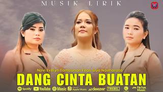 Novi Evelyn Tambunan Feat. Duo Naimarata - Dang Cinta Buatan (Official Lyric Video)