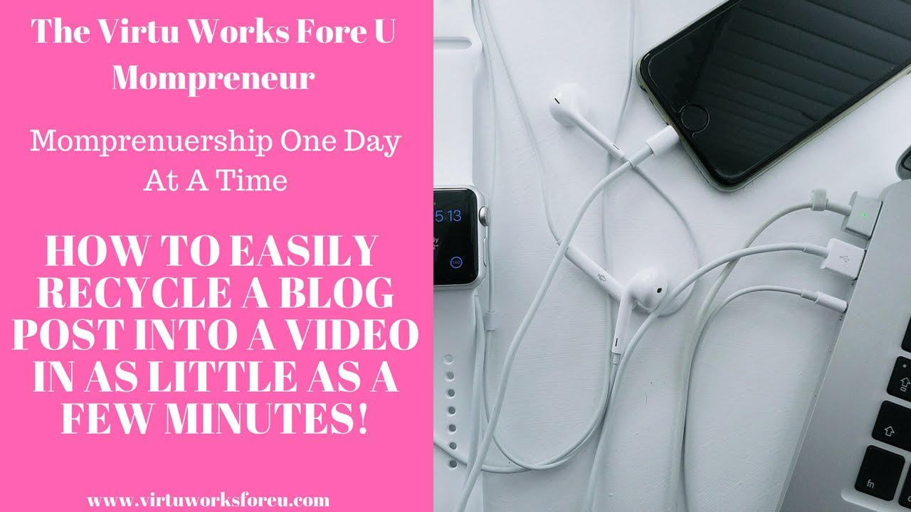 How To Easily Recycle A Blog Post Into A Video In As Little As A Few Minutes!