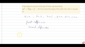 If the slope of one line of the pair of lines represented by `ax^2+10xy+y^2=0` is four times th...