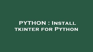 PYTHON : Install tkinter for Python